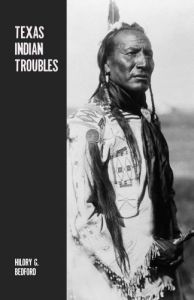 Texas Indian Troubles: The Most Thrilling Events In The History Of Texas [Paperback]