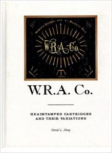 W.R.A. Co.: Headstamped Cartridges And Their Variations - Vol I [Hardcover]