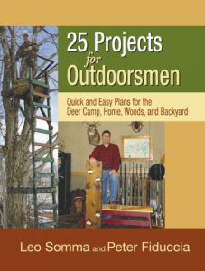 25 Projects for Outdoorsmen: Quick and Easy Plans for the Deer Camp, Home, Woods, and Backyard [Hardcover]