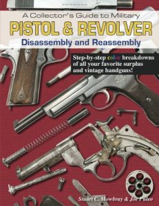 A Collectors Guide To Military Pistol And Revolver Disassembly & Reassembly [Paperback]