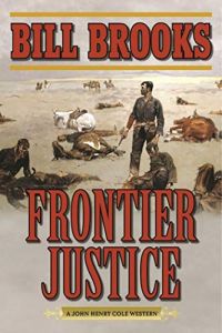 Frontier Justice: A John Henry Cole Western (John Henry Cole Stories) [Paperback]