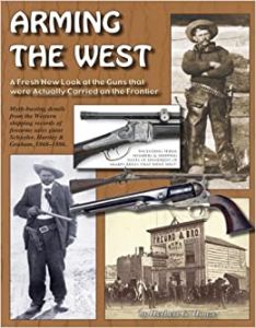 Arming the West; A Fresh New Look at the Guns that were Actually Carried on the Frontier [Paperback]