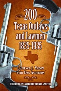 200 Texas Outlaws And Lawmen 1835-1935 [Paperback]