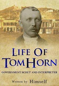 Life Of Tom Horn: Government Scout & Interpreter [Paperback]