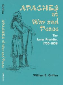Apaches At War And Peace The Janos Presidio 1750–1858 [Paperback]