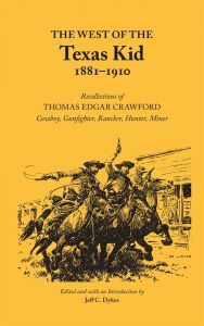 The West Of The Texas Kid, 1881-1910: Recollections Of Thomas Edgar Crawford: Cowboy, Gun Fighter, Rancher, Hunter, Miner [Paperback]