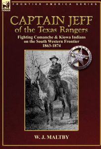 Captain Jeff of the Texas Rangers: Fighting Comanche & Kiowa Indians on the South Western Frontier 1863-1874 [Hardcover]