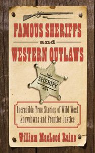 Famous Sheriffs and Western Outlaws: Incredible True Stories of Wild West Showdowns and Frontier Justice [Paperback]