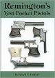Remington's Vest Pocket Pistols - by Robert E. Hatfield [Hardcover]