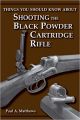 Things You Should Know About Shooting the Black Powder Cartridge Rifle [Paperback]