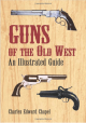Guns Of The Old West: An Illustrated Guide [Paperback]