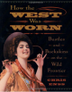 How The West Was Worn Bustles & Buckskins On The Frontier [Paperback]