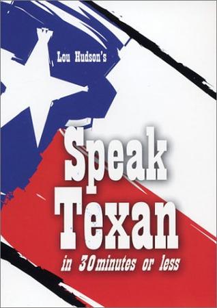 Speak Texan In 30 Minutes Or Less [paperback]