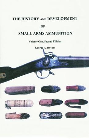 The History And Development Of Small Arms Ammunition [hardcover]