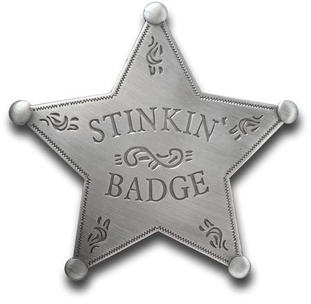 “we Don’t Need No Stinkin’ Badges!” Stinkin' Badge Star